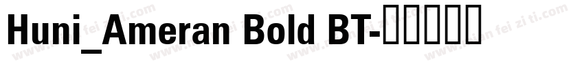Huni_Ameran Bold BT字体转换